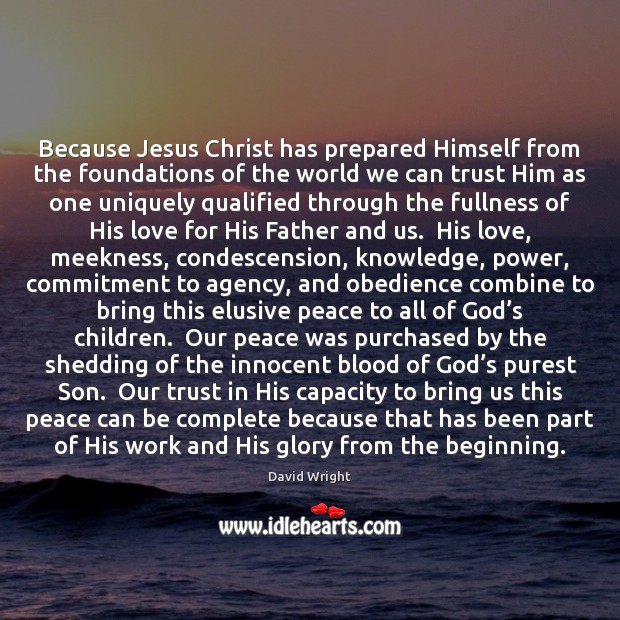 Because Jesus Christ has prepared Himself from the foundations of the world Image