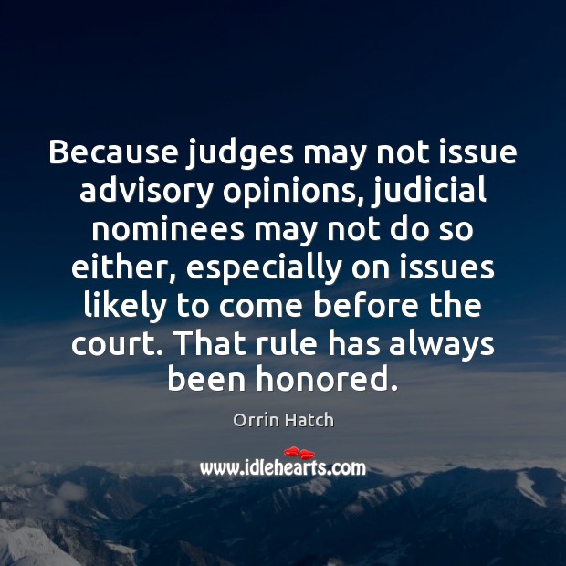 Because judges may not issue advisory opinions, judicial nominees may not do Image
