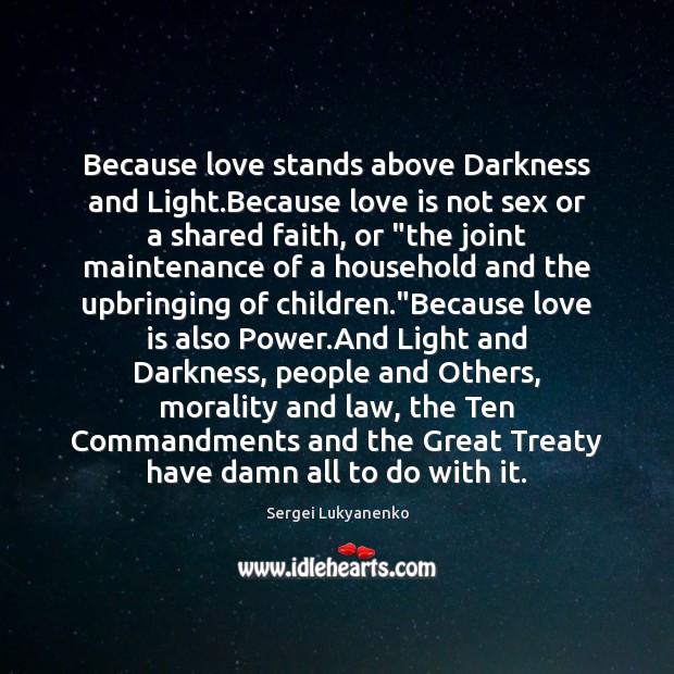 Because love stands above Darkness and Light.Because love is not sex Image