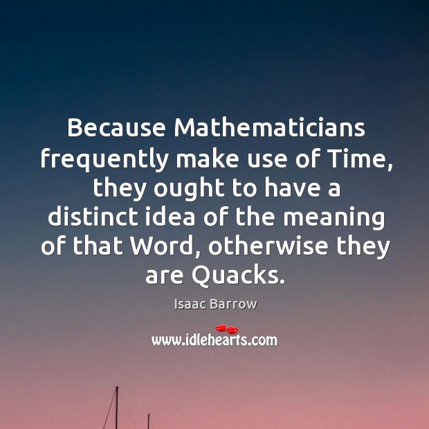 Because Mathematicians frequently make use of Time, they ought to have a Image