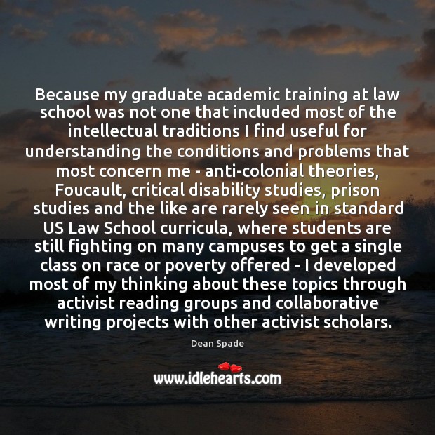 Because my graduate academic training at law school was not one that Dean Spade Picture Quote