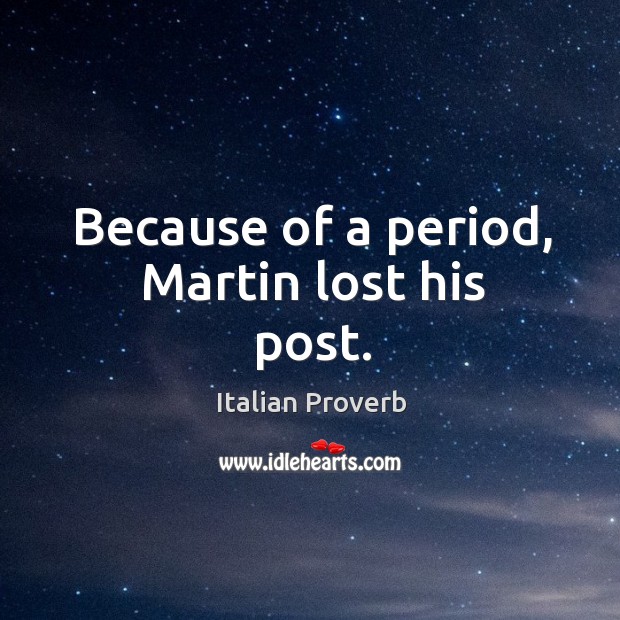 Because of a period, martin lost his post. Italian Proverbs Image