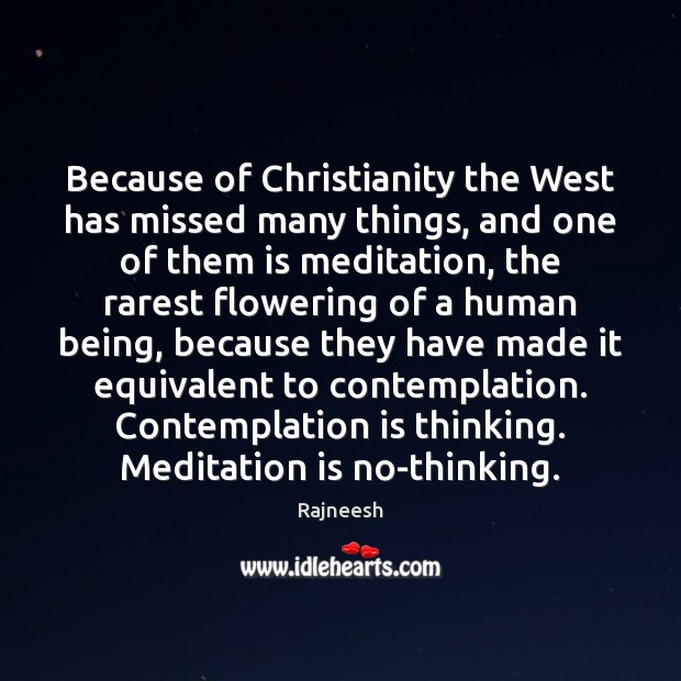 Because of Christianity the West has missed many things, and one of Image