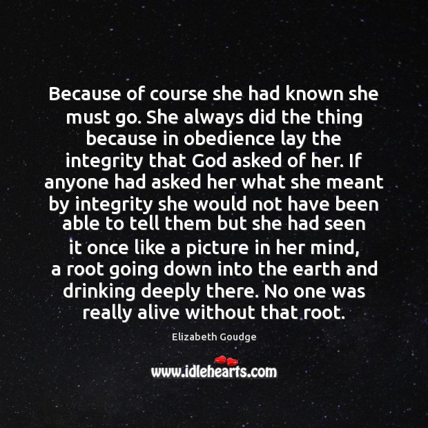 Because of course she had known she must go. She always did Elizabeth Goudge Picture Quote