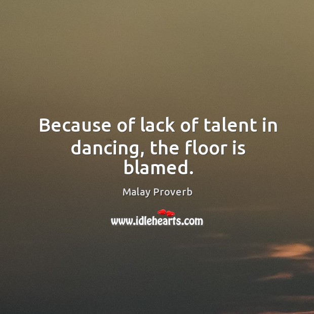 Because of lack of talent in dancing, the floor is blamed. Malay Proverbs Image
