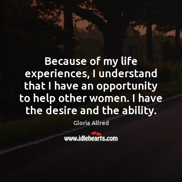 Because of my life experiences, I understand that I have an opportunity Image