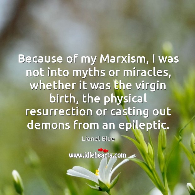 Because of my marxism, I was not into myths or miracles Lionel Blue Picture Quote