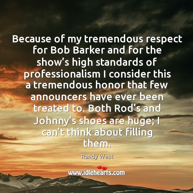 Because of my tremendous respect for bob barker and for the show’s high standards Randy West Picture Quote