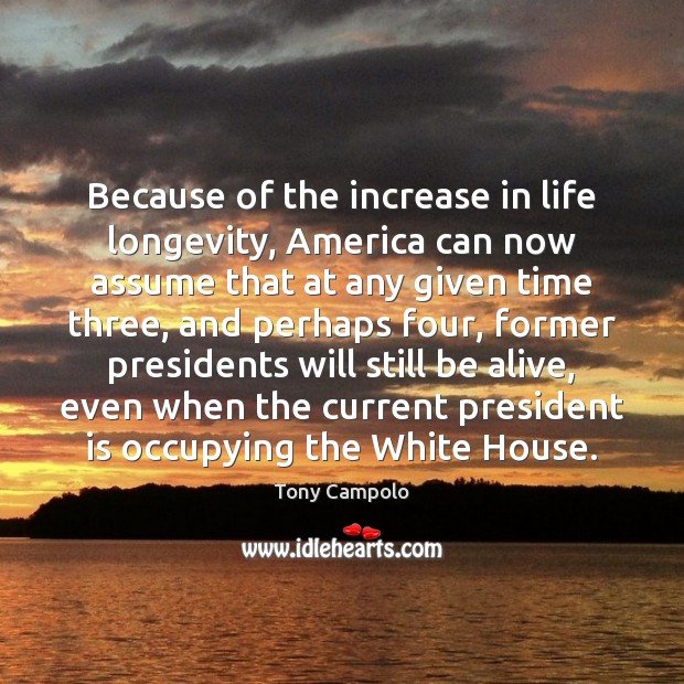 Because of the increase in life longevity, America can now assume that Image