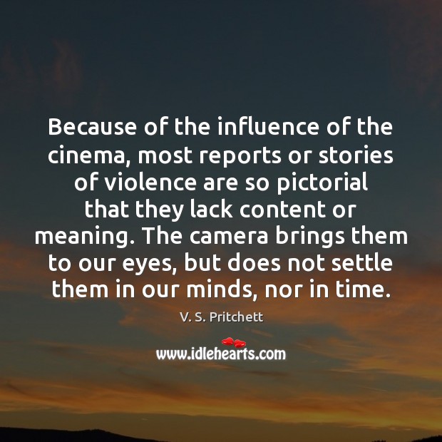 Because of the influence of the cinema, most reports or stories of V. S. Pritchett Picture Quote