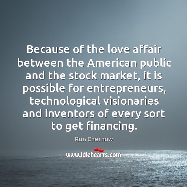 Because of the love affair between the american public and the stock market Ron Chernow Picture Quote