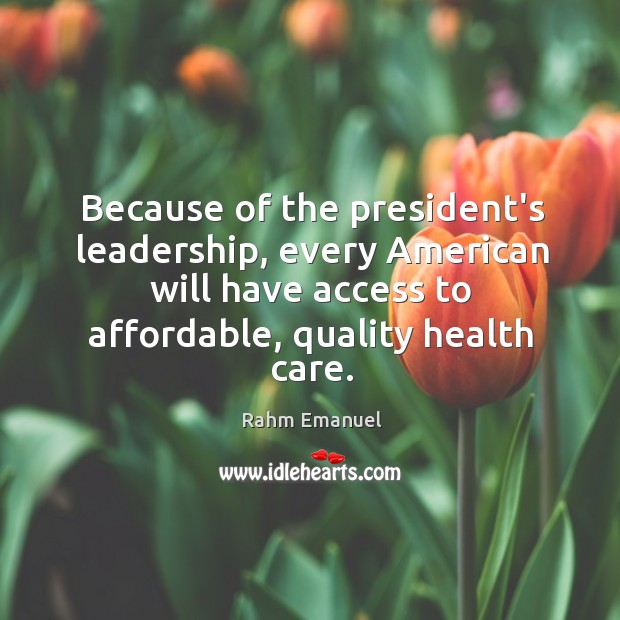 Because of the president’s leadership, every American will have access to affordable, Image