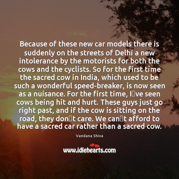 Because of these new car models there is suddenly on the streets Vandana Shiva Picture Quote