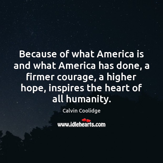 Because of what America is and what America has done, a firmer Calvin Coolidge Picture Quote