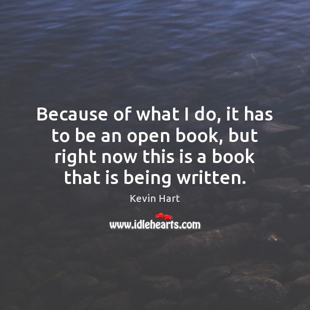 Because of what I do, it has to be an open book, Kevin Hart Picture Quote