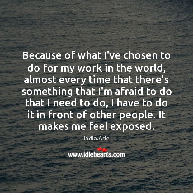 Because of what I’ve chosen to do for my work in the India.Arie Picture Quote
