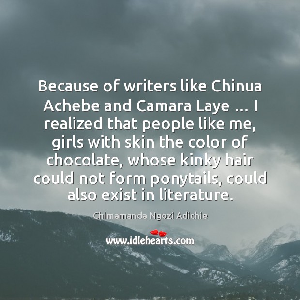 Because of writers like Chinua Achebe and Camara Laye … I realized that Image