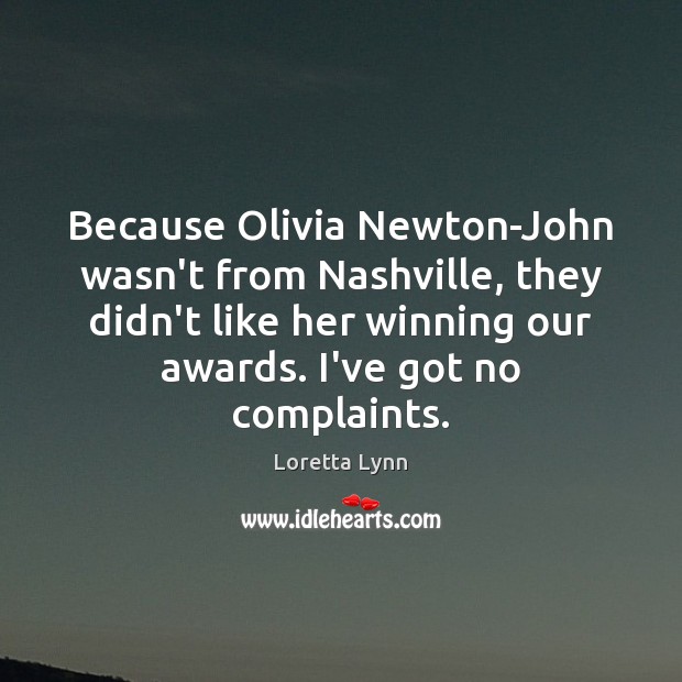 Because Olivia Newton-John wasn’t from Nashville, they didn’t like her winning our Loretta Lynn Picture Quote