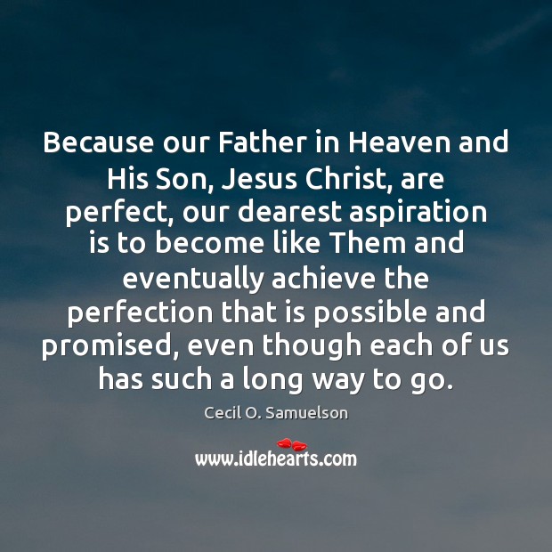 Because our Father in Heaven and His Son, Jesus Christ, are perfect, Image