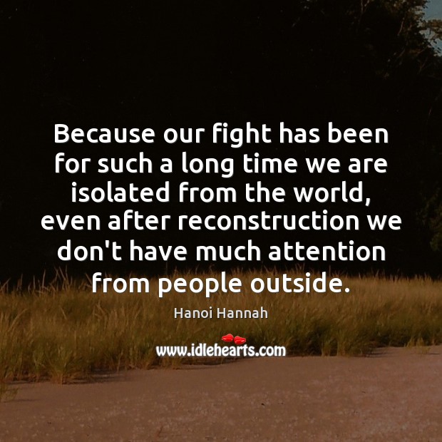 Because our fight has been for such a long time we are Hanoi Hannah Picture Quote