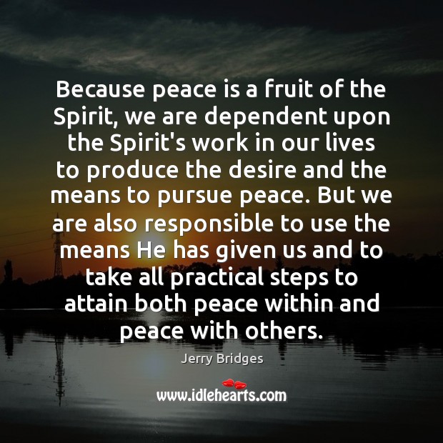 Because peace is a fruit of the Spirit, we are dependent upon Jerry Bridges Picture Quote