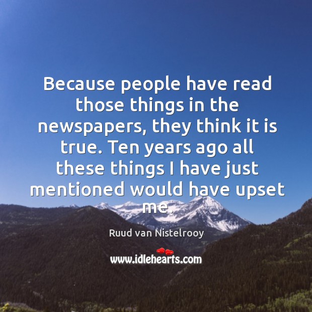 Because people have read those things in the newspapers Ruud van Nistelrooy Picture Quote