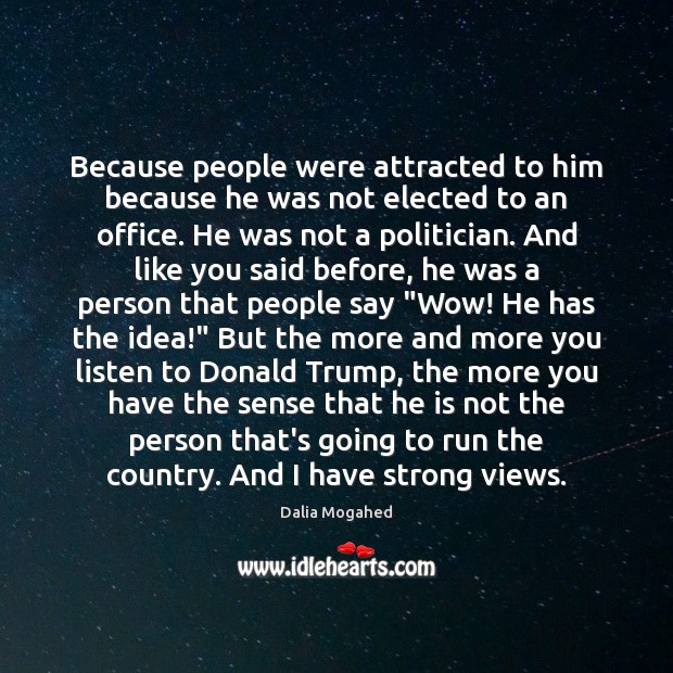 Because people were attracted to him because he was not elected to Dalia Mogahed Picture Quote