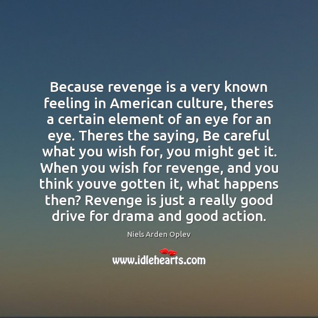 Because revenge is a very known feeling in American culture, theres a Revenge Quotes Image
