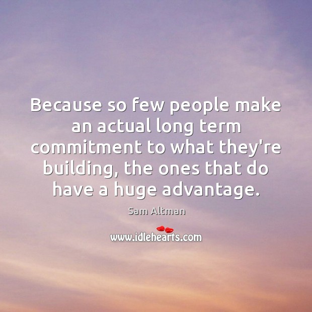 Because so few people make an actual long term commitment to what 
