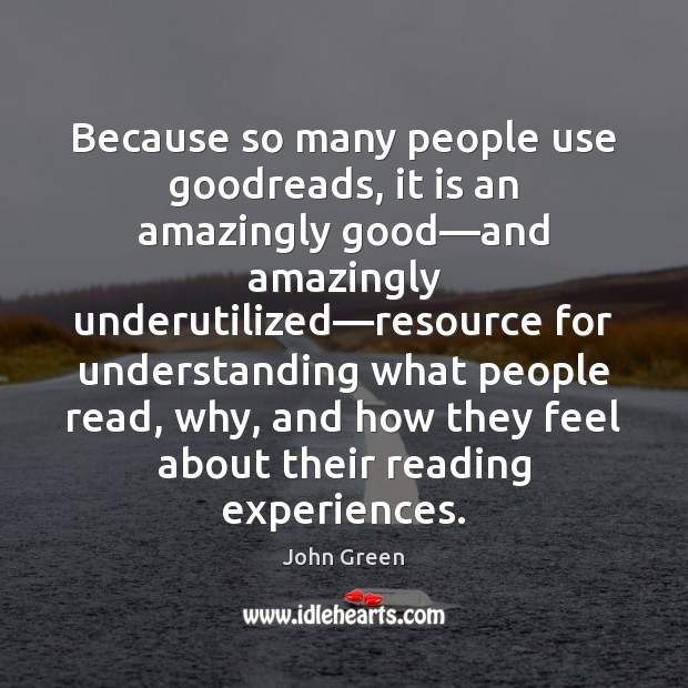 Because so many people use goodreads, it is an amazingly good—and Image