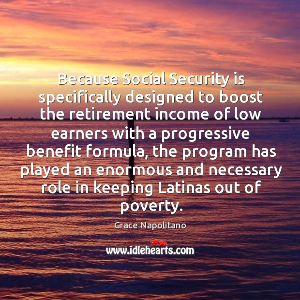 Because social security is specifically designed to boost the retirement Income Quotes Image