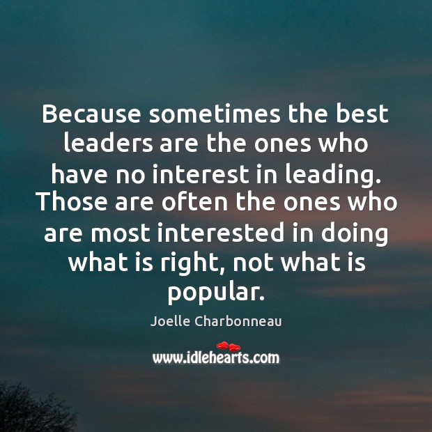 Because sometimes the best leaders are the ones who have no interest Joelle Charbonneau Picture Quote