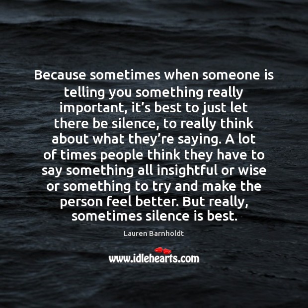 Because sometimes when someone is telling you something really important, it’s Silence Quotes Image
