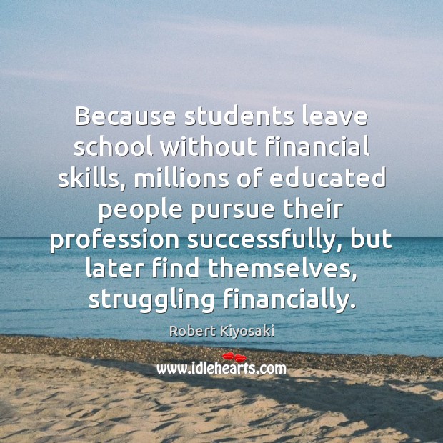 Because students leave school without financial skills, millions of educated people pursue Image