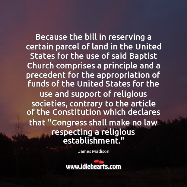 Because the bill in reserving a certain parcel of land in the James Madison Picture Quote