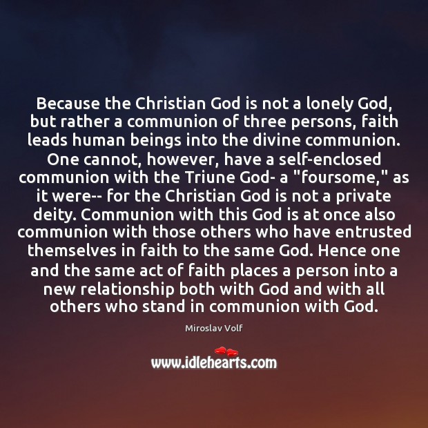 Because the Christian God is not a lonely God, but rather a Miroslav Volf Picture Quote