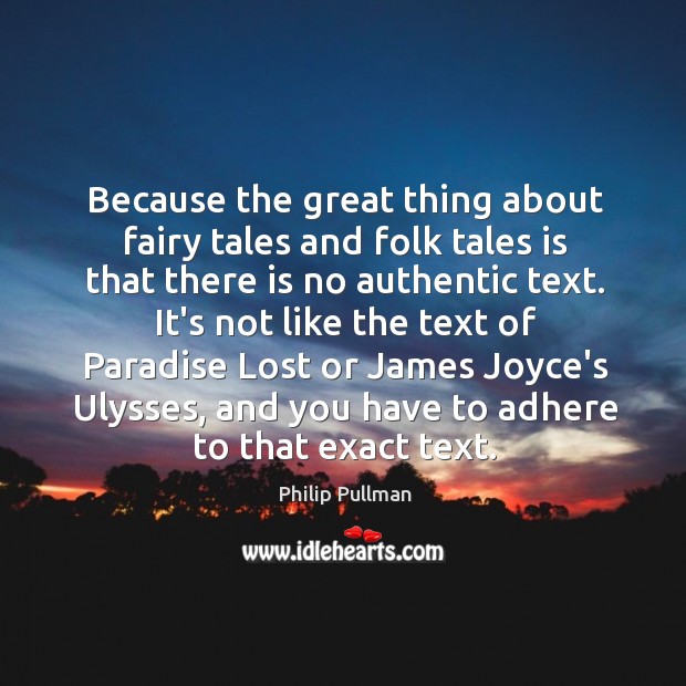 Because the great thing about fairy tales and folk tales is that Philip Pullman Picture Quote