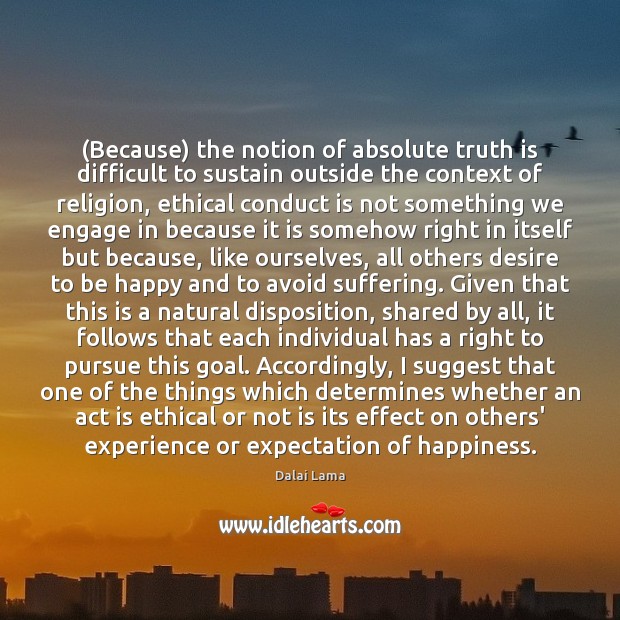 (Because) the notion of absolute truth is difficult to sustain outside the Dalai Lama Picture Quote