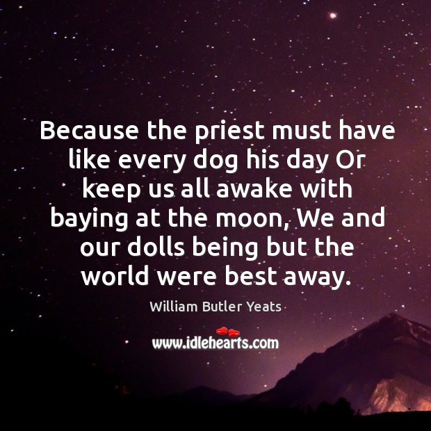 Because the priest must have like every dog his day Or keep Image