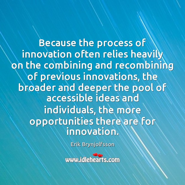 Because the process of innovation often relies heavily on the combining and Image