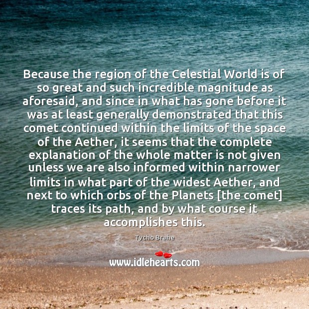 Because the region of the Celestial World is of so great and Tycho Brahe Picture Quote