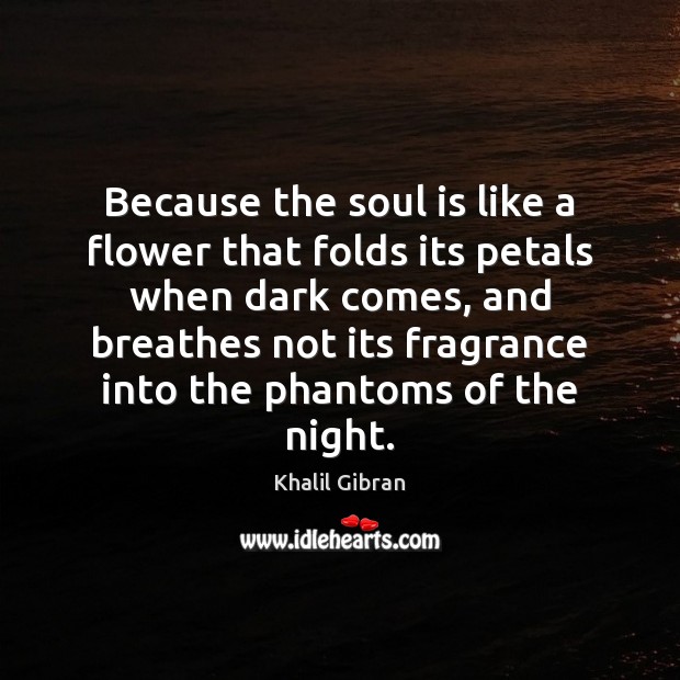 Because the soul is like a flower that folds its petals when Soul Quotes Image