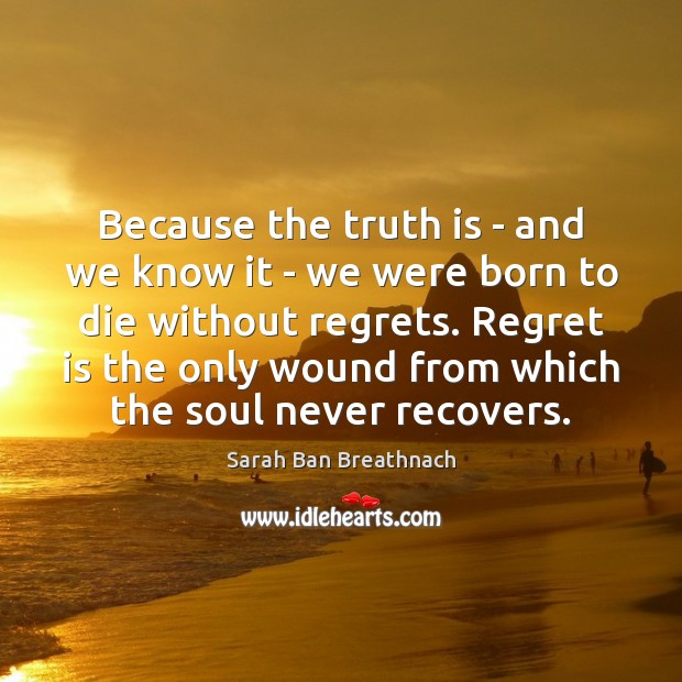 Because the truth is – and we know it – we were Regret Quotes Image