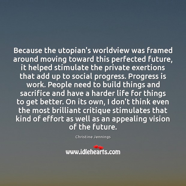 Because the utopian’s worldview was framed around moving toward this perfected future, Christine Jennings Picture Quote