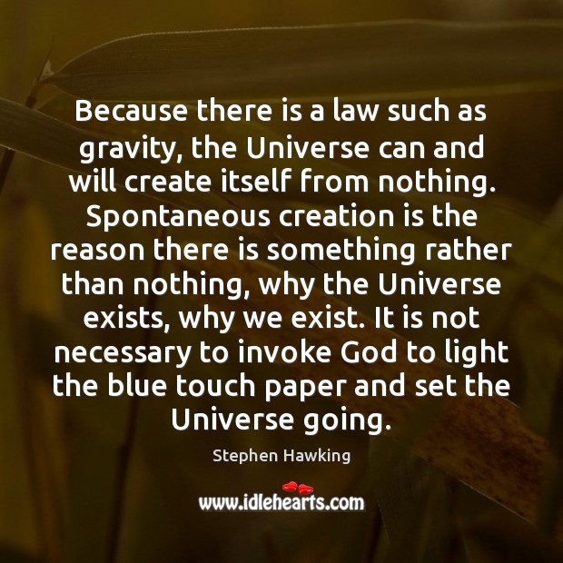 Because there is a law such as gravity, the Universe can and Stephen Hawking Picture Quote