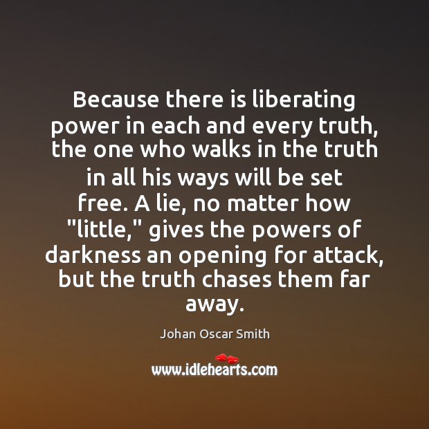 Because there is liberating power in each and every truth, the one Johan Oscar Smith Picture Quote
