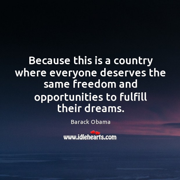 Because this is a country where everyone deserves the same freedom and Barack Obama Picture Quote