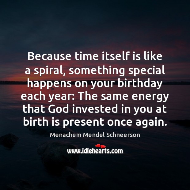 Because time itself is like a spiral, something special happens on your Image