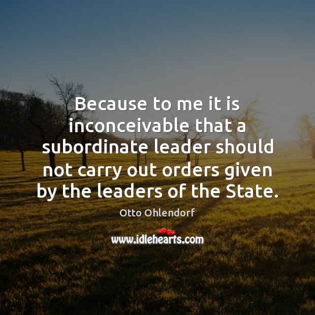 Because to me it is inconceivable that a subordinate leader should not Image