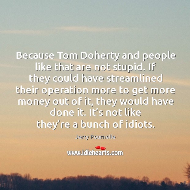 Because tom doherty and people like that are not stupid. Image